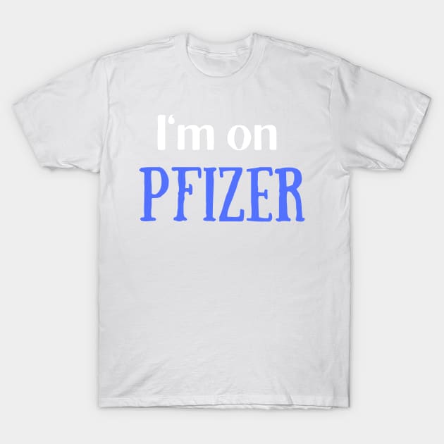 I'm on Pfizer T-Shirt by DestinationAU